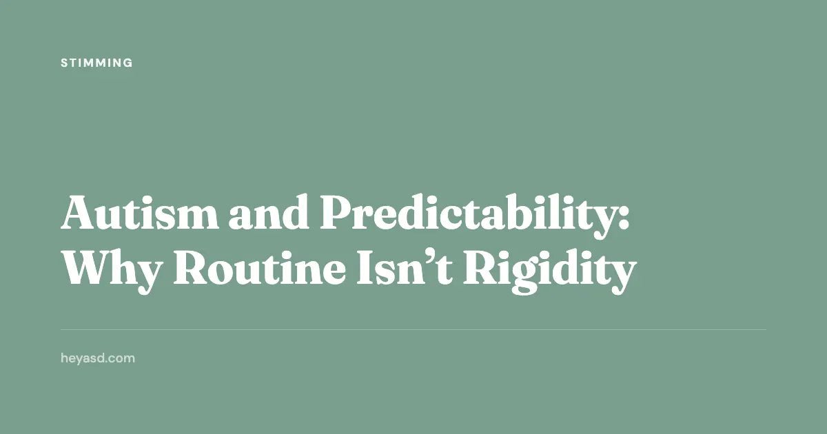 Autism and Predictability: Why Routine Isn't Rigidity | HeyASD