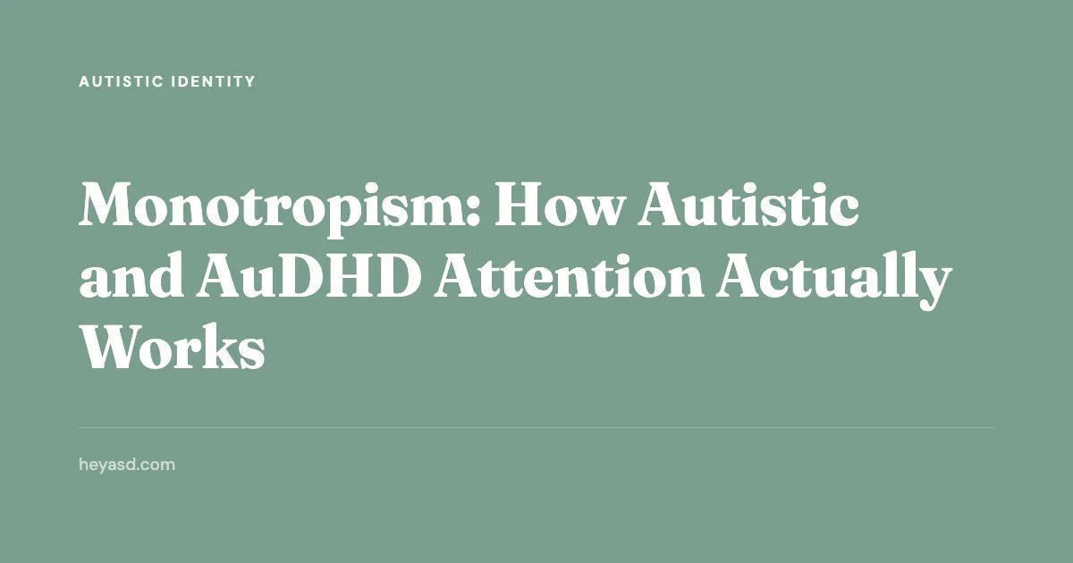 Monotropism: How Autistic & AuDHD Attention Works | HeyASD