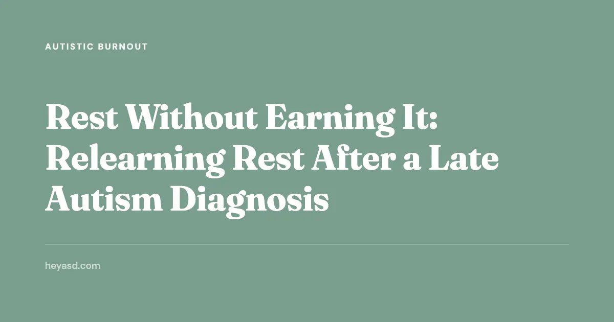 Autistic Rest: Why You Don't Have to Earn It First | HeyASD