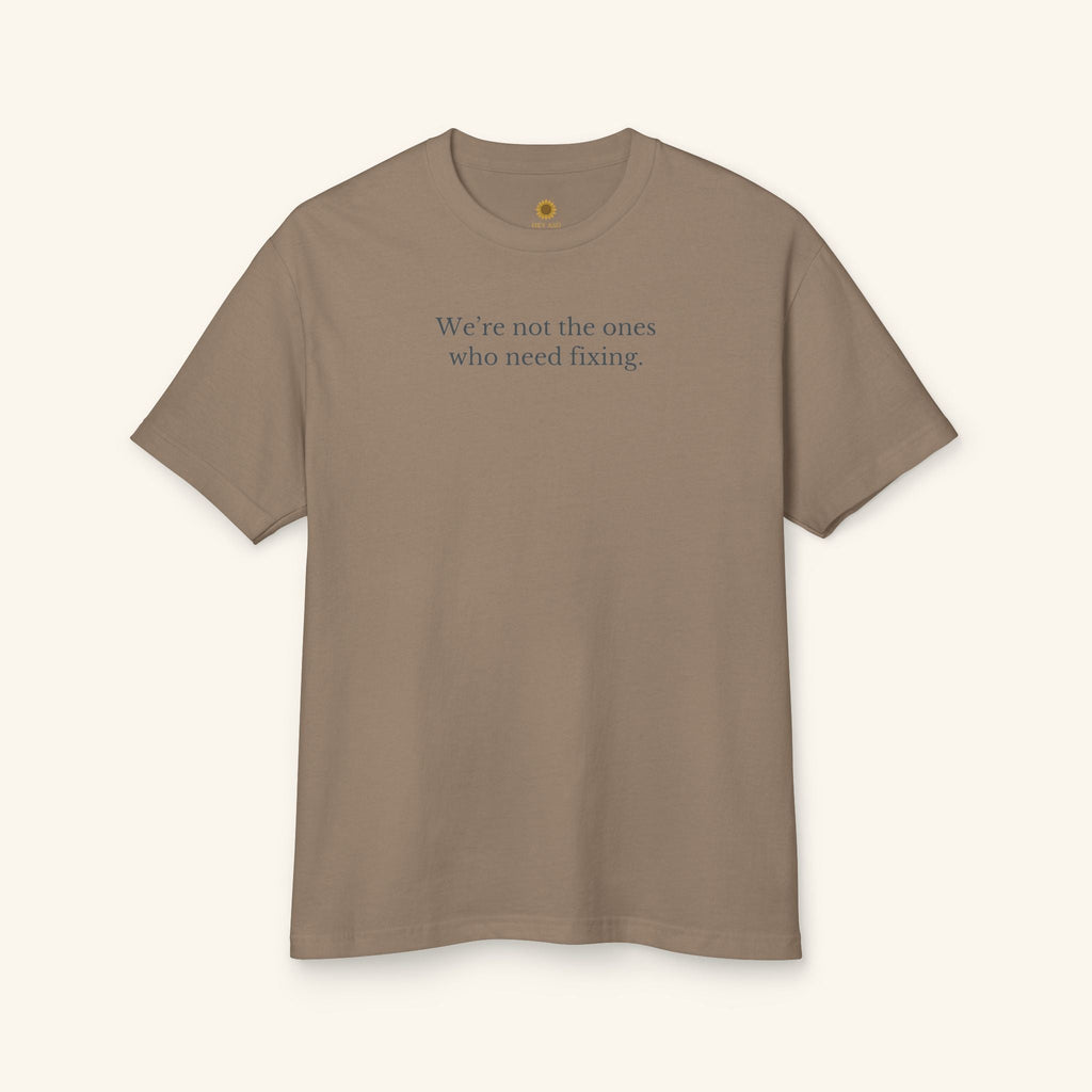 We’re Not the Ones Who Need Fixing Tee — Cure Ableism T-Shirt