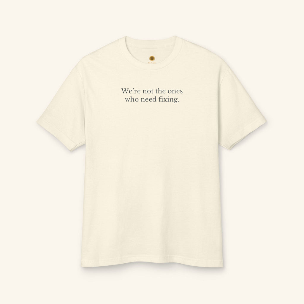 We’re Not the Ones Who Need Fixing Tee — Cure Ableism T-Shirt
