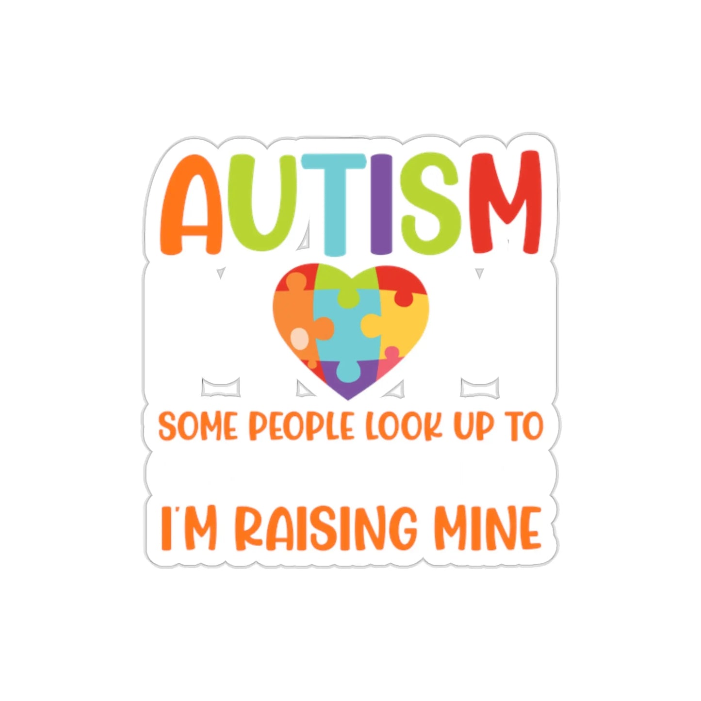 Autism Mom Sticker: Some People Look Up To Their Heroes, I'm Raising Mine