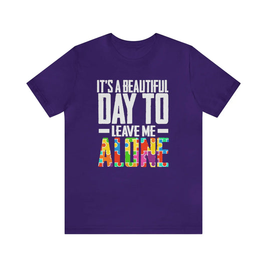 It's A Beautiful Day to Leave Me Alone Autism T-Shirt