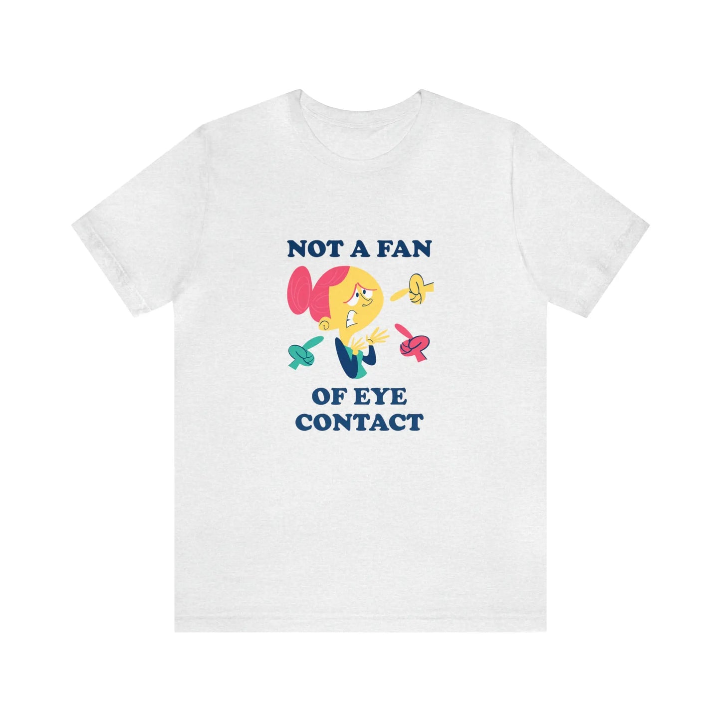 Not a Fan of Eye Contact T-Shirt