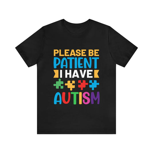 Please Be Patient I Have Autism T-Shirt