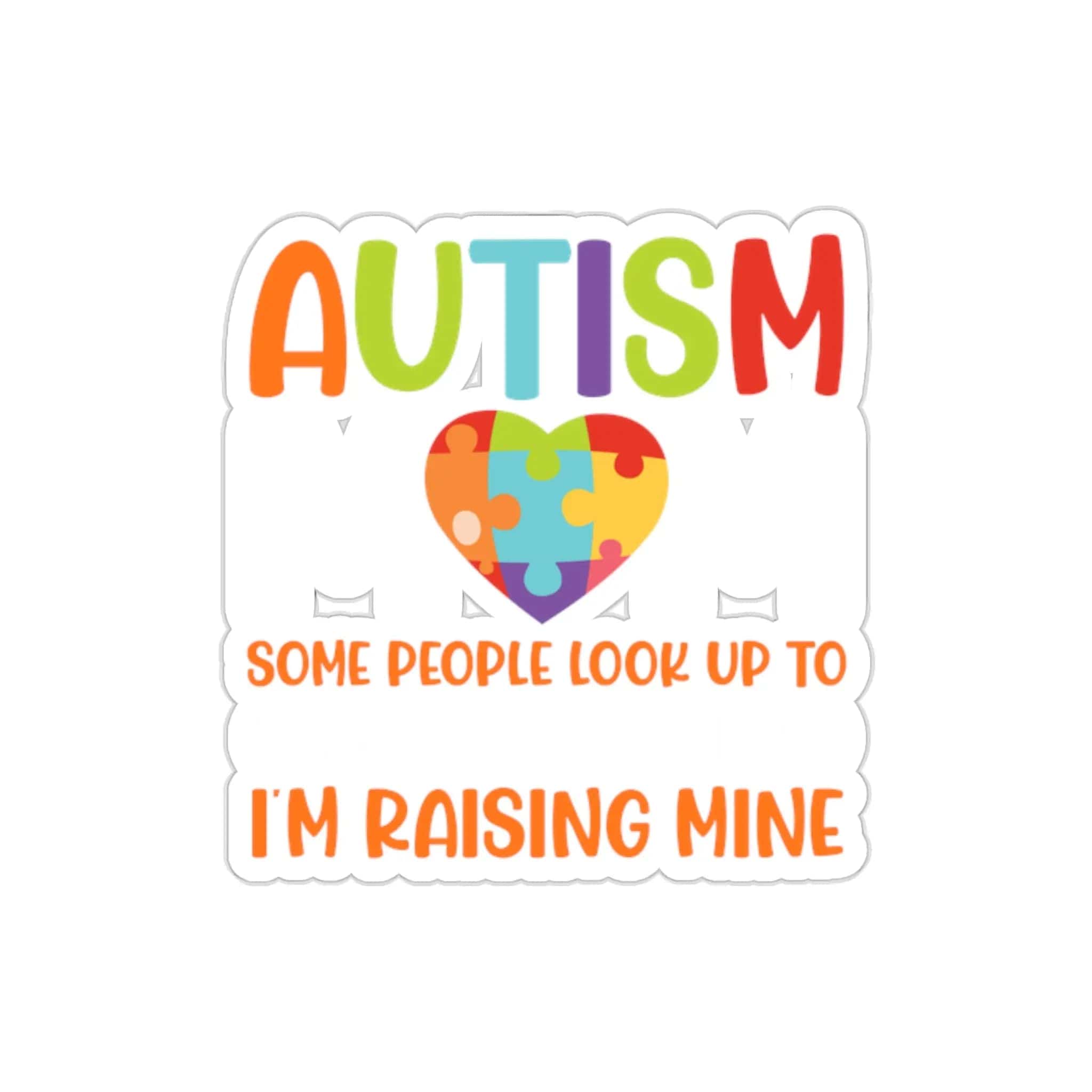 Autism Mom Sticker: Some People Look Up To Their Heroes, I'm Raising Mine 2" × 2" / White