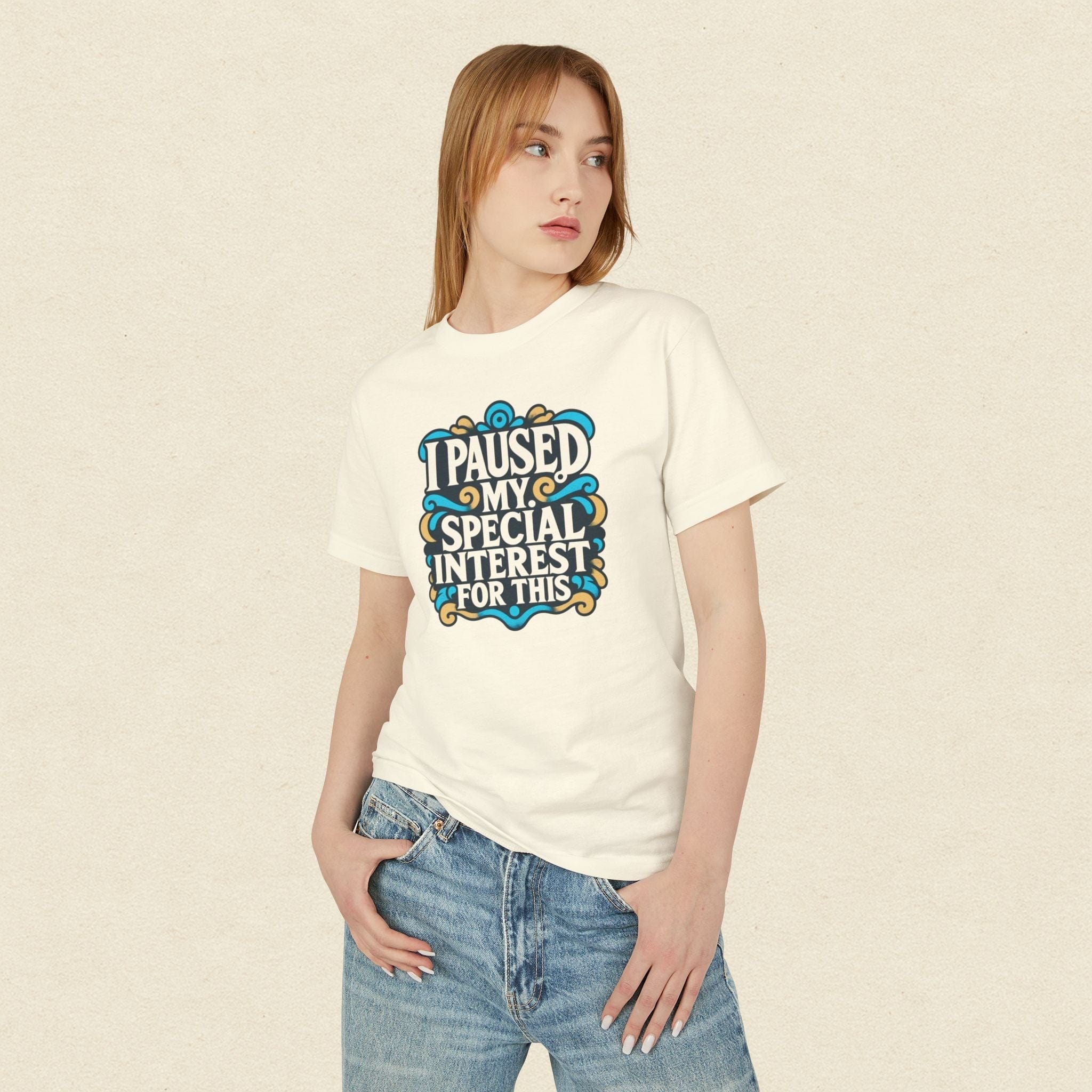 “I Paused My Special Interest for This" T-Shirt