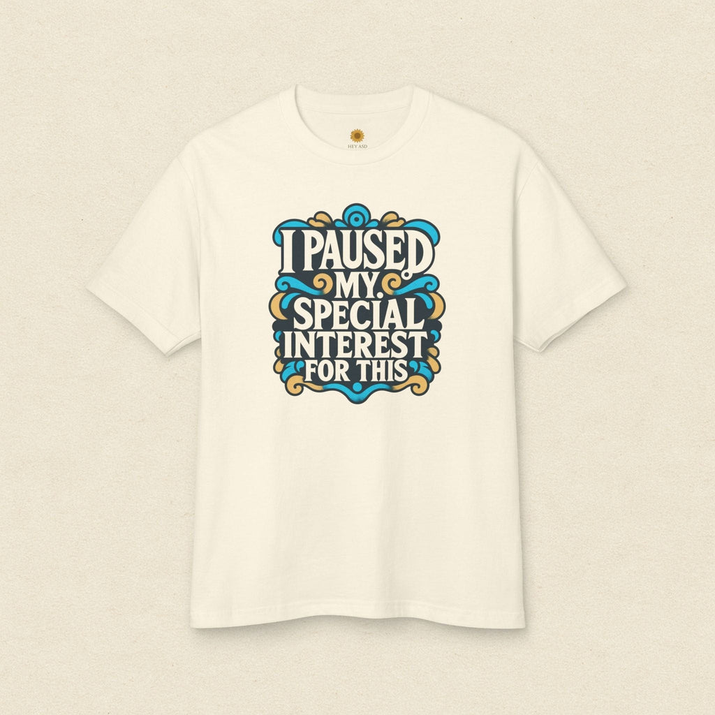 “I Paused My Special Interest for This" T-Shirt Ivory Calm / M
