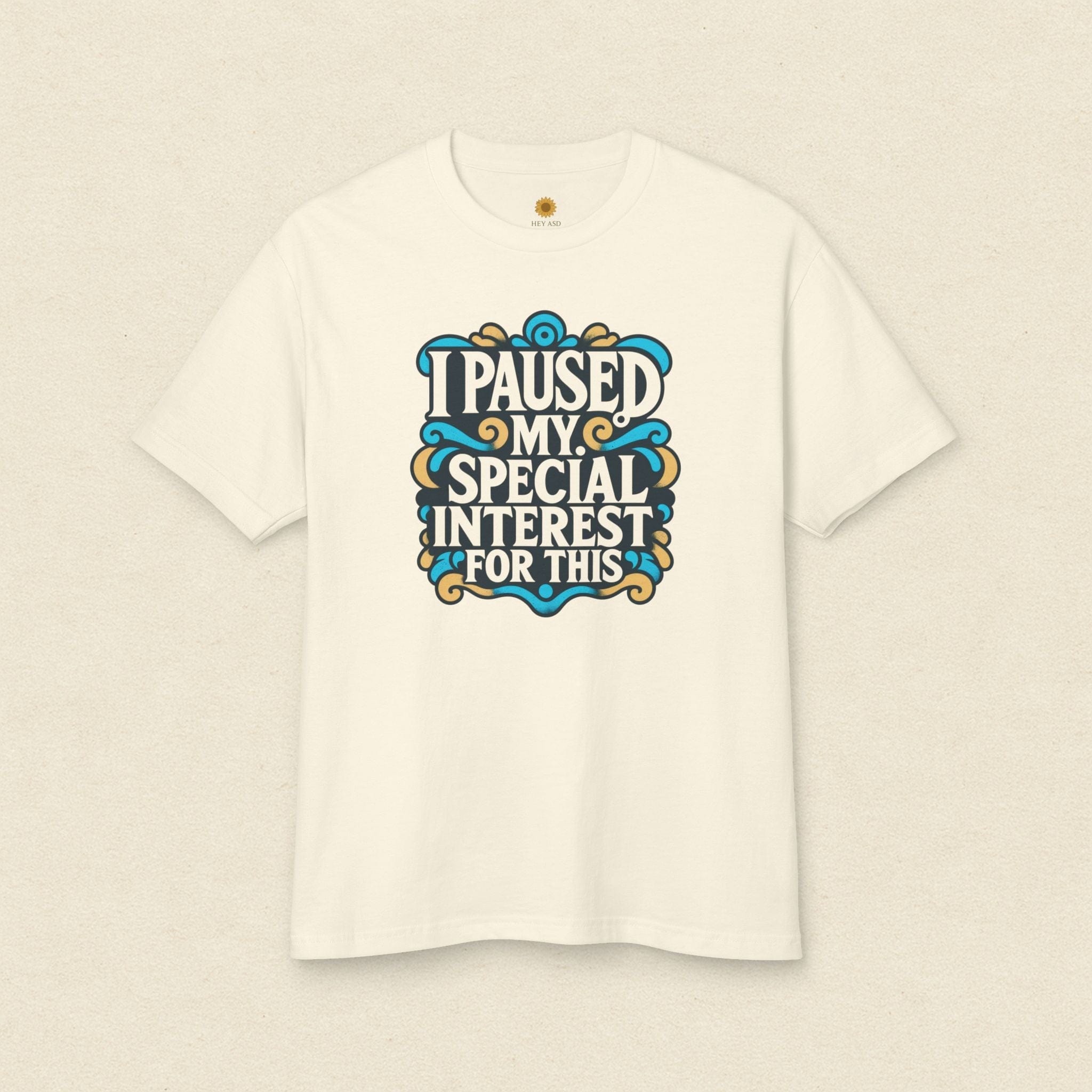 “I Paused My Special Interest for This" T-Shirt Ivory Calm / M