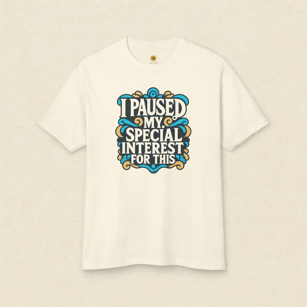 “I Paused My Special Interest for This" T-Shirt Ivory Calm / M