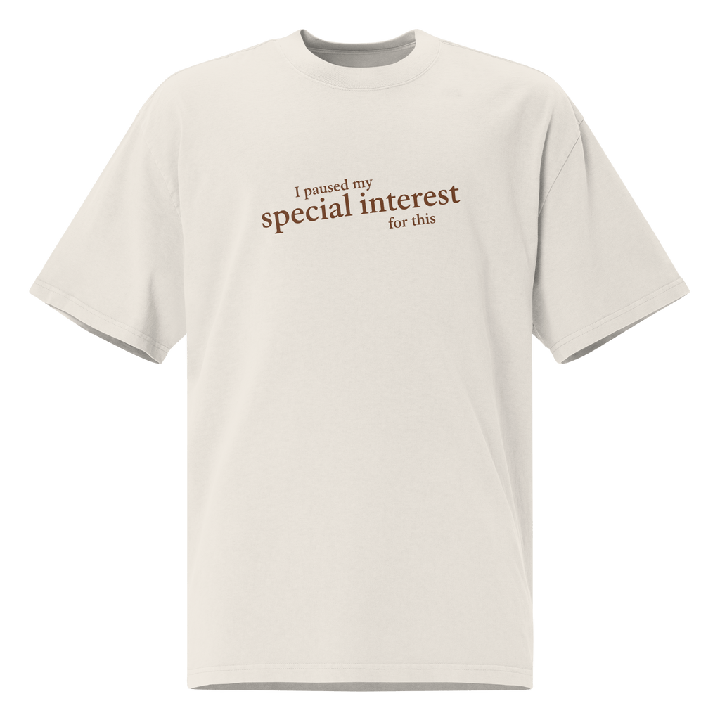 “I Paused My Special Interest for This" T-Shirt