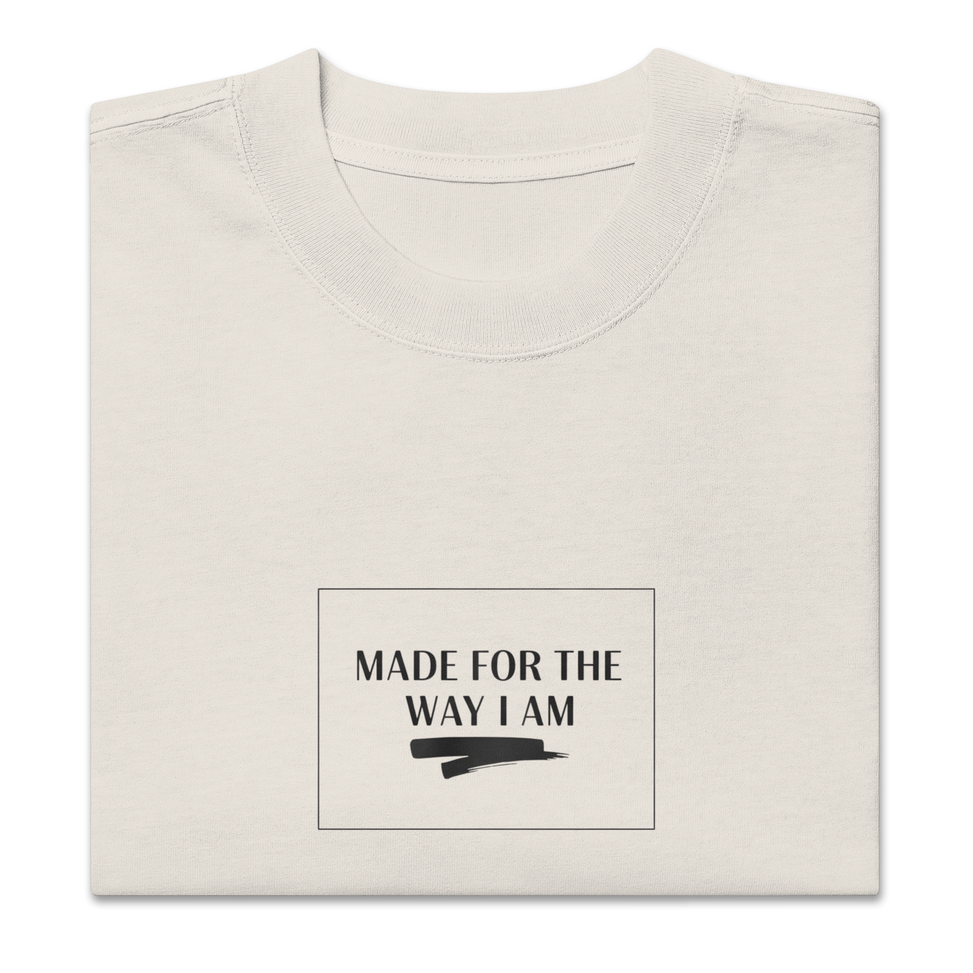 Made for the Way I Am – Oversized Heavyweight Tee