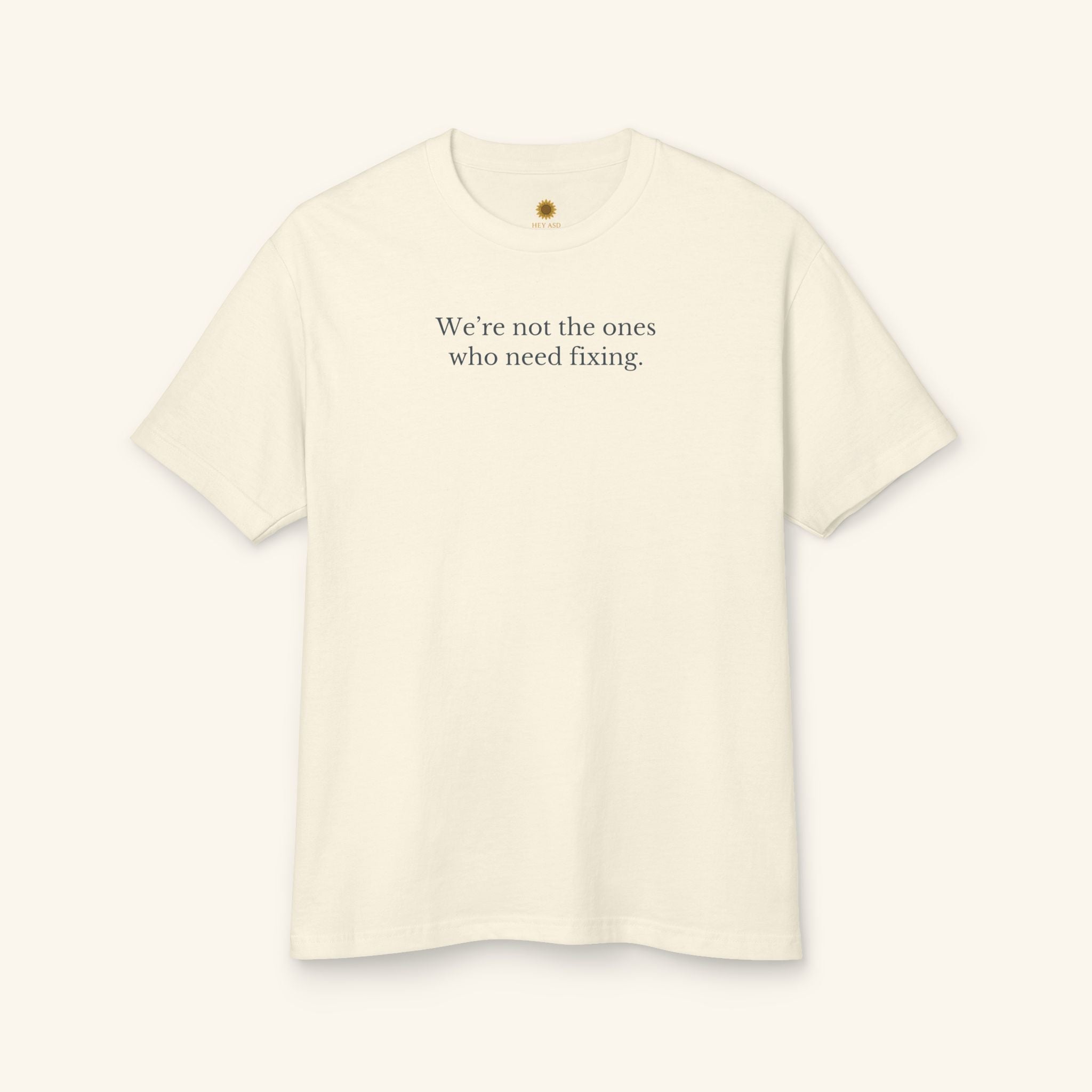 We’re Not the Ones Who Need Fixing Tee — Cure Ableism T-Shirt