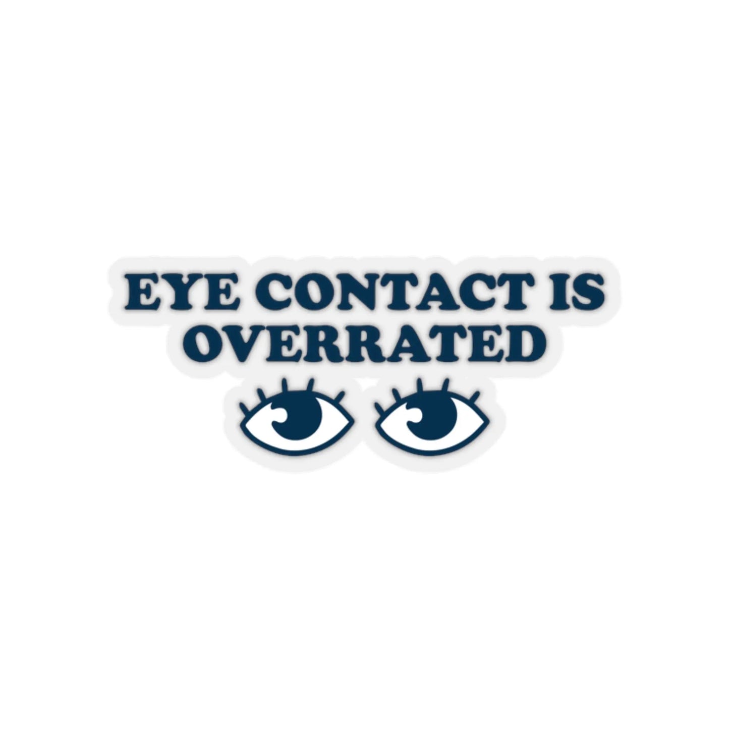 Eye Contact is Overrated Sticker